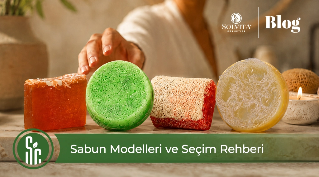 Süngerli, Lifli mi, Sade mi? Solvita Cosmetics Sabun Modelleri ve Cilt Tipine Göre Seçim Rehberi